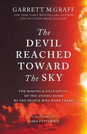 Cover for Garrett M. Graff · The Devil Reached Toward the Sky: The Making and Unleashing of the Atomic Bomb - By The People Who Were There (Taschenbuch) (2026)