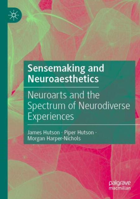 Cover for James Hutson · Sensemaking and Neuroaesthetics: Neuroarts and the Spectrum of Neurodiverse Experiences (Paperback Book) (2025)