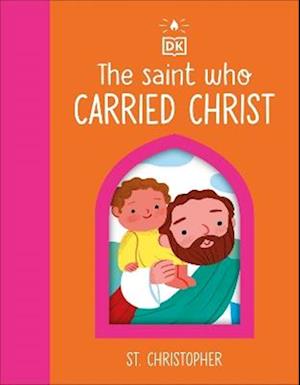 Cover for Dk · The Saint who Carried Christ – St. Christopher - DK The Saint Who (Kartonbuch) (2026)