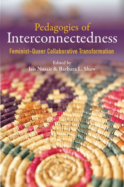 Cover for Pedagogies of Interconnectedness: Feminist-Queer Collaborative Transformation - Transformations: Womanist Studies (Hardcover Book) [New edition] (2025)