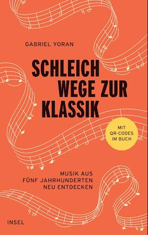 Cover for Gabriel Yoran · Schleichwege zur Klassik: Musik aus fünf Jahrhunderten neu entdecken | Der ideale Einstieg in die klassische Musik (Book) (2024)