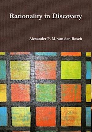Cover for Alexander P. M. Van Den Bosch · Rationality in Discovery (Book) (2017)