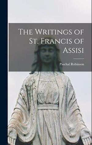 Cover for Paschal Robinson · Writings of St. Francis of Assisi (Bok) (2022)