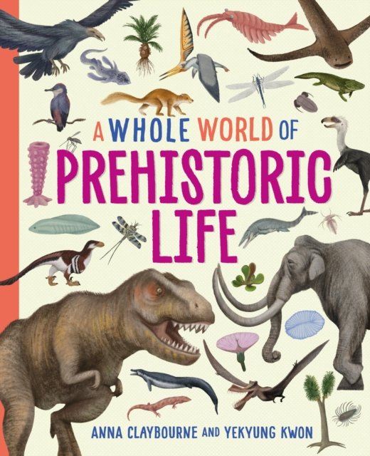 Cover for Anna Claybourne · A Whole World of...: Prehistoric Life - A Whole World of... (Paperback Bog) (2025)