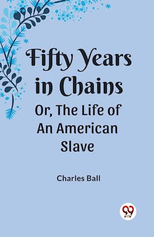 Cover for Charles Ball · Fifty Years in ChainsOr, the Life of an American Slave (Edition2023) (Paperback Book) (2024)