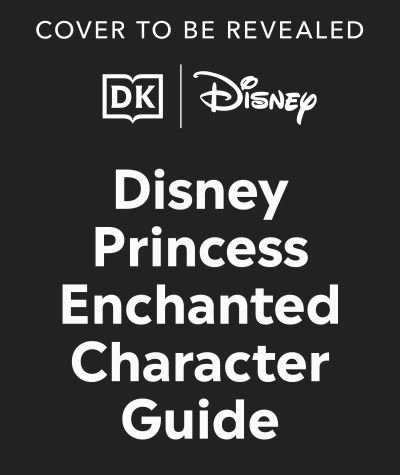 Cover for Dk · Disney Princess Enchanted Character Guide New Edition : Relive the Spellbinding Stories of the Disney Princesses in This Magical Guide (Hardcover Book) (2025)
