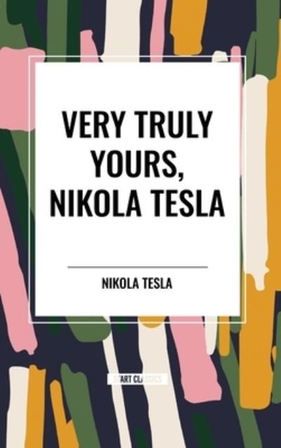 Cover for Nikola Tesla · Very Truly Yours, Nikola Tesla (Gebundenes Buch) (2024)