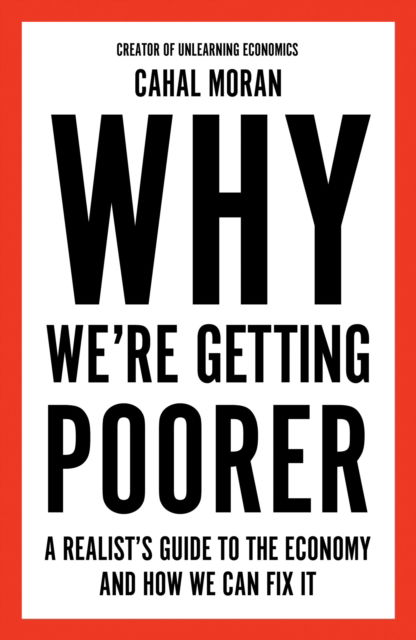 Cover for Cahal Moran · Why We're Getting Poorer : A Realist's Guide to the Economy and How We Can Fix It (Pocketbok) (2025)