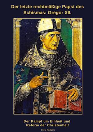 Cover for Drew Rodgers · Der letzte rechtmäßige Papst des Schismas: Gregor XII. (Book) (2025)