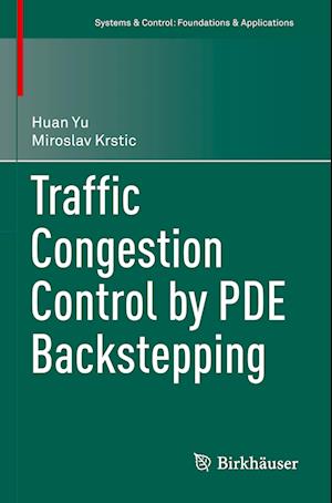 Cover for Huan Yu · Traffic Congestion Control by PDE Backstepping - Systems &amp; Control: Foundations &amp; Applications (Paperback Book) [2022 edition] (2023)