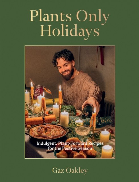 Plants Only Holidays: Indulgent, Plant-Forward Recipes for the Festive Season - Gaz Oakley - Livros - Quadrille Publishing Ltd - 9781837831487 - 29 de agosto de 2024