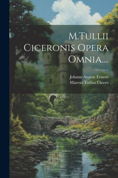 Cover for Marcus Tullius Cicero · M. Tullii Ciceronis Opera Omnia... . (Book) (2023)