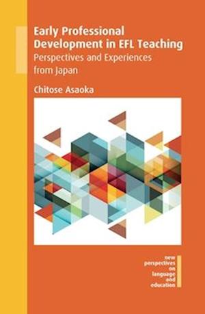Cover for Chitose Asaoka · Early Professional Development in EFL Teaching: Perspectives and Experiences from Japan - New Perspectives on Language and Education (Taschenbuch) (2025)