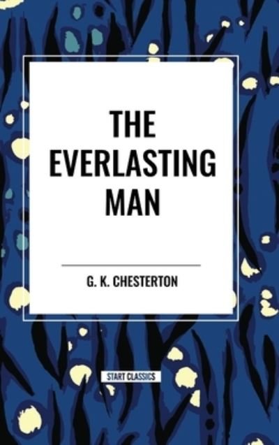 Cover for G K Chesterton · The Everlasting Man (Innbunden bok) (2024)