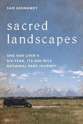 Cover for Sam Gennawey · Sacred Landscapes: One Van Lifer's Six-Year, 175,000-Mile National Park Journey (Hardcover Book) (2025)