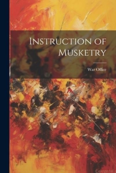 Cover for War Office · Instruction of Musketry (Book) (2023)
