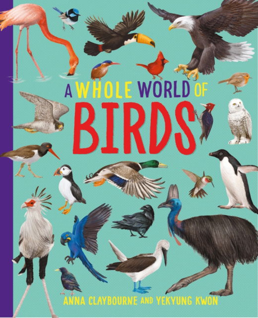 Cover for Anna Claybourne · A Whole World of...: Birds - A Whole World of... (Hardcover Book) (2025)