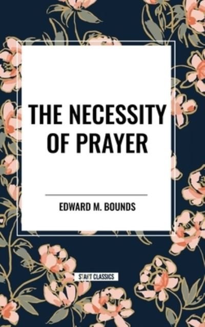 Cover for Edward M Bounds · The Necessity of Prayer (Hardcover Book) (2024)