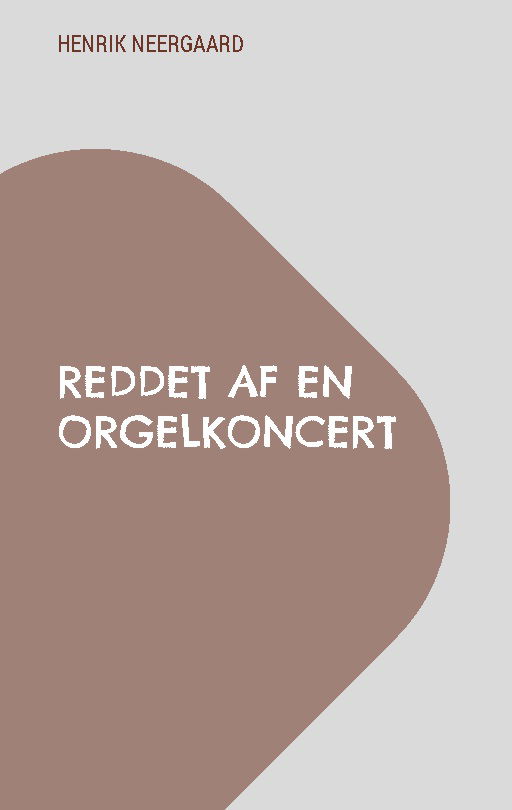 Cover for Henrik Neergaard · Reddet af en orgelkoncert (Paperback Book) [1st edition] (2025)