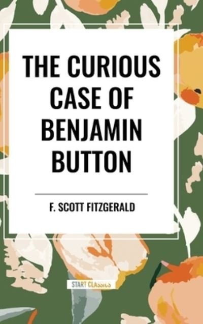 Cover for F Scott Fitzgerald · The Curious Case of Benjamin Button (Gebundenes Buch) (2024)