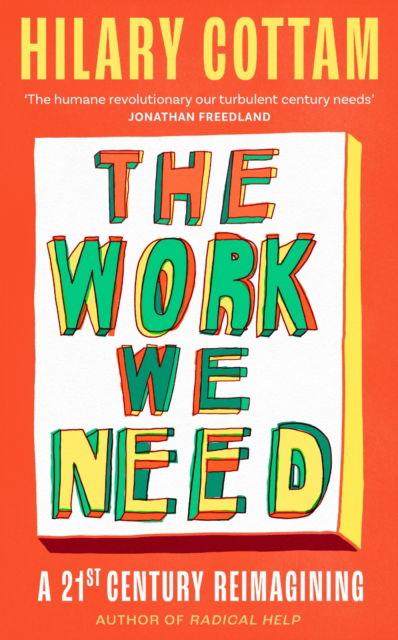 Cover for Hilary Cottam · The Work We Need: 'The humane revolutionary our turbulent century needs’ Jonathan Freedland (Paperback Book) (2026)