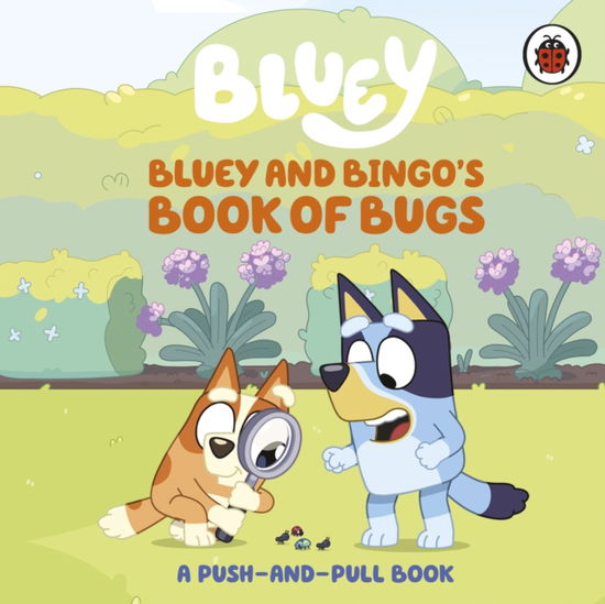 Cover for Bluey · Bluey: Bluey and Bingo's Book of Bugs: Push-and-Pull Board Book - Bluey (Board book) (2026)