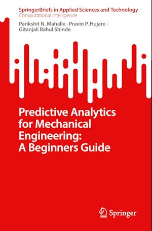 Predictive Analytics for Mechanical Engineering: A Beginners Guide - SpringerBriefs in Computational Intelligence - Parikshit N. Mahalle - Books - Springer Verlag, Singapore - 9789819948499 - August 17, 2023