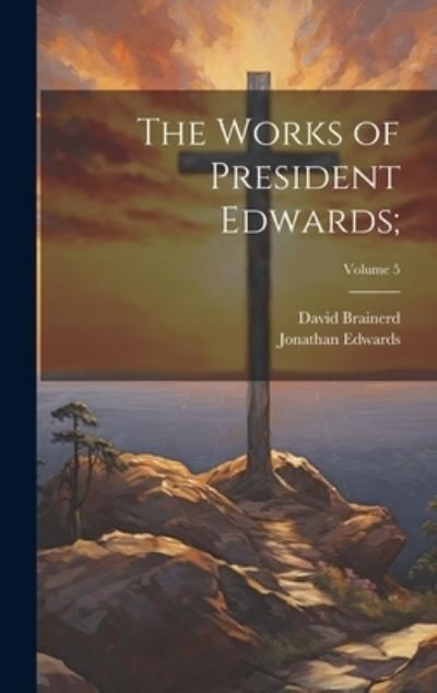 Cover for Jonathan Edwards · Works of President Edwards; ; Volume 5 (Buch) (2023)