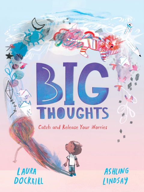 Big Thoughts: Catch and Release Your Worries - Laura Dockrill - Bøger - Walker Books Ltd - 9781529503500 - 25. september 2025