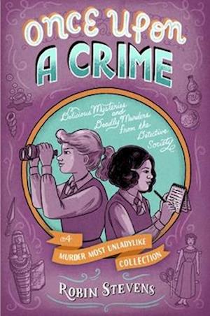 Cover for Robin Stevens · Once Upon A Crime: Delicious Mysteries And Deadly Murders From The Detective Soc (Book) (2025)