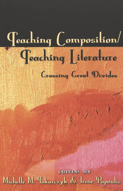 Cover for Teaching Composition / Teaching Literature: Crossing Great Divides - Studies in Composition and Rhetoric (Paperback Book) (2003)