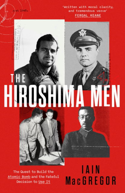 Cover for Iain MacGregor · The Hiroshima Men: The Quest to Build the Atomic Bomb, and the Fateful Decision to Use It (Hardcover Book) (2025)