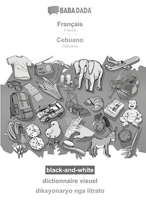 Cover for Babadada Gmbh · BABADADA black-and-white, Français - Cebuano, dictionnaire visuel - diksyonaryo nga litrato (Paperback Book) (2021)