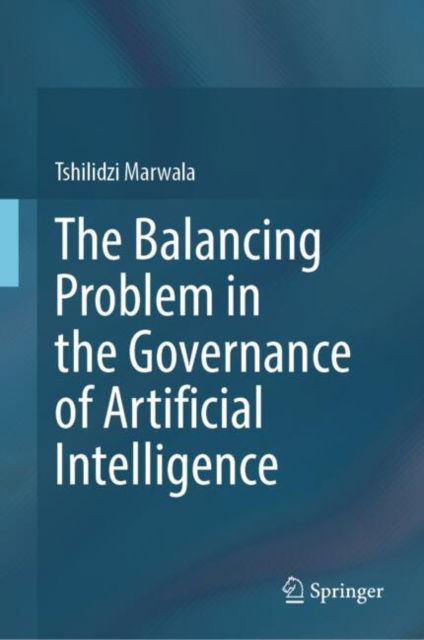 Cover for Tshilidzi Marwala · The Balancing Problem in the Governance of Artificial Intelligence (Hardcover Book) [2024 edition] (2024)