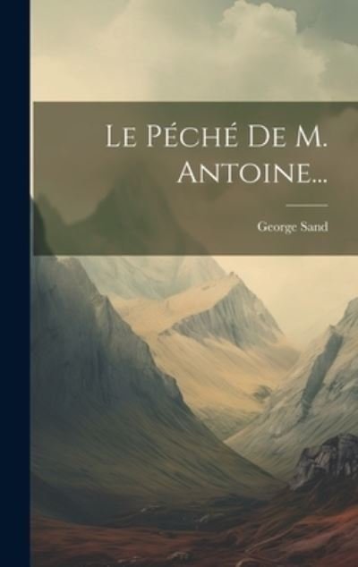 Cover for George Sand · Péché de M. Antoine... (Buch) (2023)