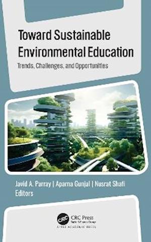 Cover for Toward Sustainable Environmental Education: Trends, Challenges, and Opportunities (Hardcover Book) (2025)