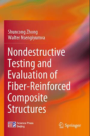 Nondestructive Testing and Evaluation of Fiber-Reinforced Composite Structures - Shuncong Zhong - Books - Springer Verlag, Singapore - 9789811908507 - April 4, 2023