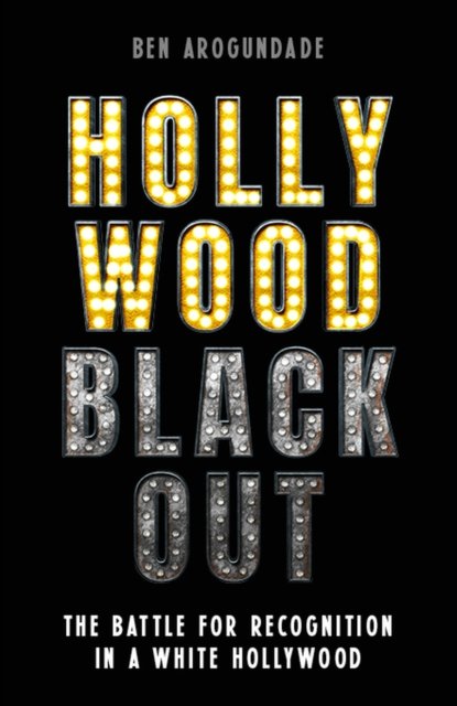 Cover for Ben Arogundade · Hollywood Blackout: The battle for recognition in a white Hollywood (Paperback Book) (2025)