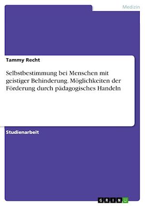 Cover for Tammy Recht · Selbstbestimmung bei Menschen mit geistiger Behinderung. Moeglichkeiten der Foerderung durch padagogisches Handeln (Paperback Book) (2021)