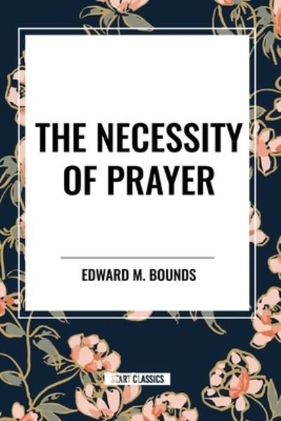 Cover for Edward M Bounds · The Necessity of Prayer (Paperback Book) (2024)