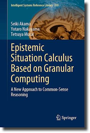 Cover for Seiki Akama · Epistemic Situation Calculus Based on Granular Computing (Book) (2023)