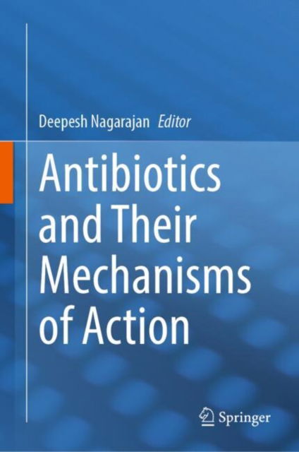 Antibiotics and Their Mechanisms of Action -  - Bøger - Springer Verlag, Singapore - 9789819768509 - 1. februar 2025