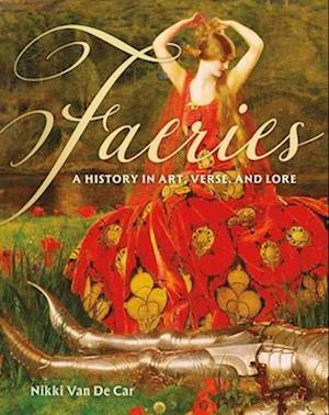 Cover for Nikki Van De Car · Faeries: A History in Art, Verse, and Lore (Hardcover Book) (2025)
