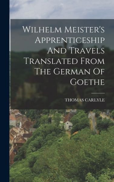 Cover for Thomas Carlyle · Wilhelm Meister's Apprenticeship and Travels Translated from the German of Goethe (Book) (2022)