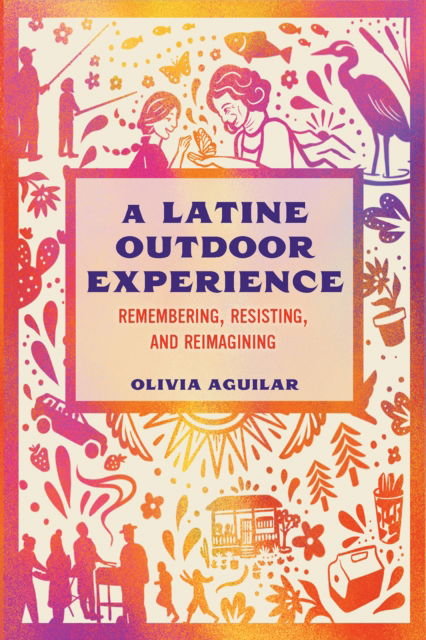 Cover for Olivia Aguilar · A Latine Outdoor Experience: Remembering, Resisting, and Reimagining (Paperback Book) (2025)