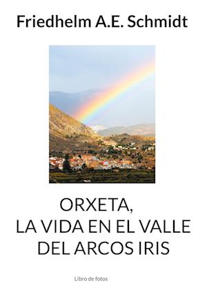 Cover for Friedhelm A. E. Schmidt · Orxeta, La vida en El Valle del Arcos Iris (Hardcover Book) (2021)