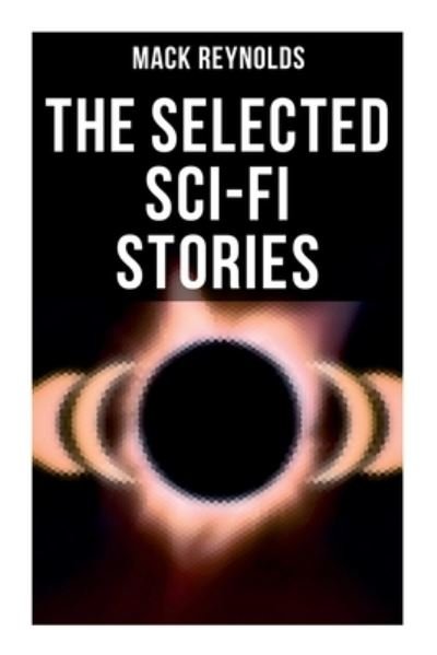 Cover for Mack Reynolds · The Selected Sci-Fi Stories (Paperback Book) (2021)