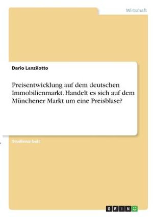 Cover for Dario Lanzilotto · Preisentwicklung auf dem deutschen Immobilienmarkt. Handelt es sich auf dem Munchener Markt um eine Preisblase? (Paperback Book) (2021)