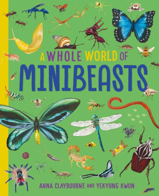 A Whole World of...: Minibeasts - A Whole World of... - Anna Claybourne - Boeken - Hachette Children's Group - 9781445188515 - 13 maart 2025