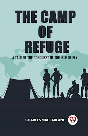 Cover for Charles MacFarlane · The Camp Of Refuge A Tale Of The Conquest Of The Isle Of Ely (Paperback Book) (2024)